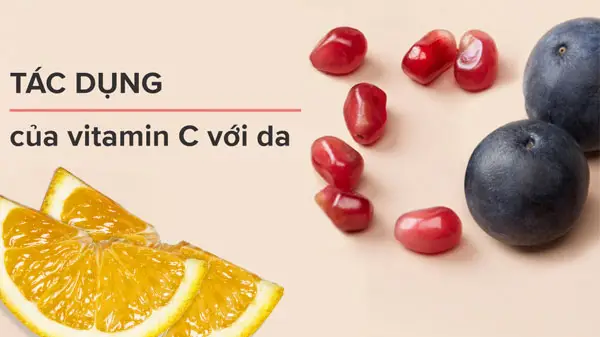 Tác dụng của Vitamin C với da và cách sử dụng Vitamin C hiệu quả